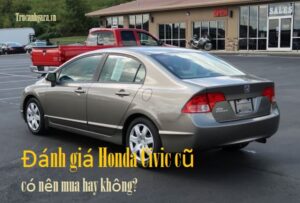 Đánh giá Honda Civic cũ có nên mua hay không